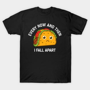 Tacos Tuesday Every Now And Then I Fall Apart Funny Taco T-Shirt